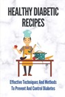 Healthy Diabetic Recipes: Effective Techniques And Methods To Prevent And Control Diabetes: Easy Recipes For Diabetes - Joel Zanderigo - 9798530748967