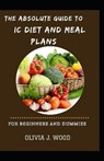 The Absolute Guide To IC Diet And Meal Plans For Beginners And Dummies - J WOOD,  Olivia - 9798532726871