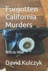 Forgotten California Murders - KULCZYK,  David Alexander - 9798533999922