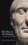 The Way of the Romans - TRACINSKI,  Robert Lee - 9798539432591