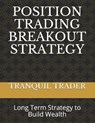 Position Trading Breakout Strategy - Tranquil Trader - 9798547063596