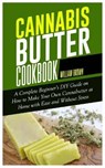 Cannabis Butter Cookbook: A Complete Beginner's DIY Guide on How to Make Your Own Cannabutter at Home with Ease and without Stress - BROWN,  William - 9798552215645