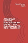 Ammonium Nitrate Specifications & Quality of Explosives for Rock Blasting - Manoj Kumar Patel - 9798552971404