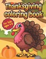 Thanksgiving Coloring Book for Kids Ages 4-8: A Collection of Fun and Easy Thanksgiving Coloring Pages for Kids Doodling or Sketching Pumpkins Turkeys - Merwin Turner Publishing - 9798553915353
