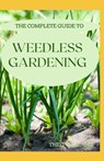 The Complete Guide to Weedless Gardening: An Ultimate Guide To Weedless Gardening - Theo Williams - 9798557467414