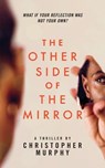 The Other Side of the Mirror - Christopher Murphy - 9798565161427