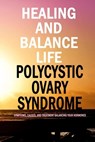 Healing and Balance Life Polycystic Ovary Syndrome: PCOS Journal and Tracker - Jamila Branch - 9798565712247