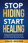 Stop Hiding Start Healing: Discover how to be set free from the pain and shame of your past, so that you can live a life of freedom, meaning and purpo - Craig Brown - 9798566107592