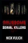 Gruesome Serial Killers - VULICH,  Nick - 9798567196939