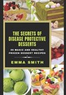 The Secrets of Disease Protective Desserts - SMITH,  Emma - 9798571601344