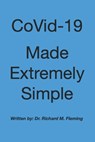 CoVid-19 Made Extremely Simple - Richard M. Fleming - 9798572245394