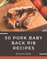 50 Pork Baby Back Rib Recipes: A Timeless Pork Baby Back Rib Cookbook - Leora Cronin - 9798574157251