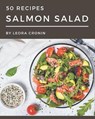 50 Salmon Salad Recipes: A Salmon Salad Cookbook for All Generation - Leora Cronin - 9798574161074