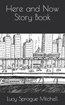 Here and Now Story Book - SPRAGUE MITCHELL,  Lucy - 9798574504086