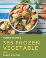365 Yummy Frozen Vegetable Recipes: Explore Yummy Frozen Vegetable Cookbook NOW! - Sarah Williams - 9798576252589