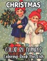 Christmas Color By Number Coloring Book For Kids: Holiday Color By Number Coloring Book for Kids Ages 8-12...50 unique designs - David Roberts - 9798576508396