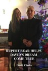 Rupert Bear Helps David's Dream Come True - CLARKE,  David - 9798583921836