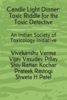 Candle Light Dinner: Toxic Riddle for the Toxic Detective: An Indian Society of Toxicology Initiative - Vijay Vasudev Pillay - 9798588795739
