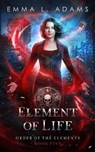 Element of Life - ADAMS,  Emma L - 9798589679786