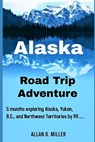 Alaska Road Trip Adventure - MILLER,  Allan G - 9798594792906