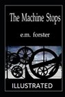 The Machine Stops Illustrated - FORSTER,  E. M. - 9798596672268