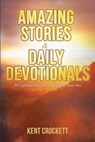 Amazing Stories & Daily Devotionals: 365 Spiritual Insights to Brighten Your Day - Kent Crockett - 9798596842098