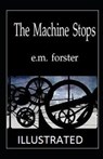 The Machine Stops Illustrated - FORSTER,  E. M. - 9798599206781