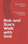 Bob and Sue's Walk with God: How to Improve Your Prayer Life Bible Study Guide - BROWN,  Scott Andrew - 9798604796597