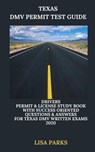 Texas DMV Permit Test Guide: Drivers Permit & License Study Book With Success Oriented Questions & Answers for Texas DMV written Exams 2020 - Lisa Parks - 9798606792771