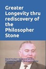 Greater Longevity thru rediscovery of the Philosopher Stone - MILLER,  Michael - 9798608344299