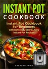Instant Pot Cookbook: Instant Pot Cookbook for Beginners with Delicious, Easy & Juicy Instant Pot Recipes - Brendan Fawn - 9798613890729