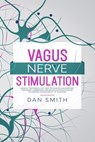 Vagus Nerve Stimulation: medical treatments, self-help techniques and exercises for anxiety, depression, trauma and autism activating the natur - Dan Smith - 9798616917041