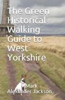 The Green Historical Walking Guide to West Yorkshire - JACKSON,  Mark Alexander - 9798617946354