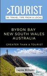 Greater Than a Tourist- Byron Bay New South Wales Australia: 50 Travel Tips from a Local - TOURIST,  Greater Than a. - 9798619504811