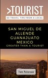 Greater Than a Tourist- San Miguel de Allende Guanajuato Mexico: 50 Travel Tips from a Local - Greater Than a. Tourist - 9798619897494