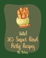 Hello! 365 Super Bowl Party Recipes: Best Super Bowl Party Cookbook Ever For Beginners [Party Popcorn Cookbook, French Slow Cooker Cookbook, Mini Slow - Holiday - 9798620408160