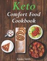 Keto Comfort Food Cookbook: 100 Family Favorite Recipes - When You Need it Most - SMITH,  Emma - 9798623138927