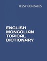 English Mongolian Topical Dictionary - Jessy Gonzales - 9798630658470