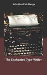 The Enchanted Type-Writer - BANGS,  John Kendrick - 9798630870346