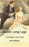Daddy Long-Legs: A Comedy in Four Acts - WEBSTER,  Jean - 9798634010366