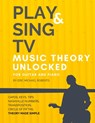Play and Sing TV Music Theory Unlocked for Guitar and Piano: Fully Understand Music Theory, Nashville Number, Transposition, Capos with Reference Char - Eric Michael Roberts - 9798637276271