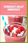 Psoriasis Relief Smoothies: Easy, fast and delicious for psoriasis - HAMILTON,  Patrick - 9798639681639