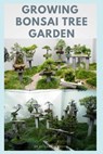 Growing Bonsai Tree Garden: Step-by-Step Guide to Creating, Selecting - Care - Cultivation - Elizabeth David - 9798640282931