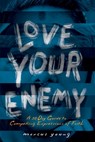 Love Your Enemy: A 30-Day Guide to Compelling Expressions of Faith - Marcus J. Young - 9798640312300