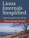 Linux Internals Simplified: A beginners guide to Linux Internals - Haris Kundan Prasad - 9798642654767