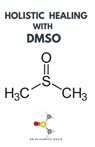 Holistic Healing with Dmso: Healing ailment with Dimethyl ѕulfоxіdе Arthritis, Diabetics, Cancer, Cardiovascular Disease a - Elizabeth David - 9798643948124