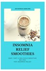 Insomnia Relief Smoothies: easy, fast and delicious smoothies recipes for insomnia relief - Patrick Hamilton - 9798644186754