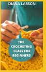 The Crocheting Class for Beginners - LARSON,  Diana - 9798645548612