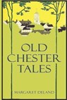 Old Chester Tales (Illustrated) - DELAND,  Margaret - 9798647278401