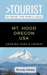 Greater Than a Tourist- Mt. Hood Oregon USA: 50 Travel Tips from a Local - Greater Than a. Tourist - 9798647670533